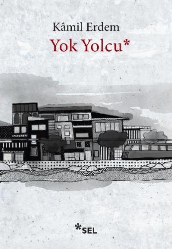 Yok Yolcu | Kâmil Erdem | Sel Yayıncılık