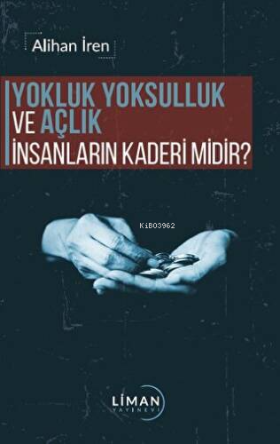 Yokluk, Yoksulluk ve Açlık İnsanların Kaderi Midir? | Alihan İren | Li