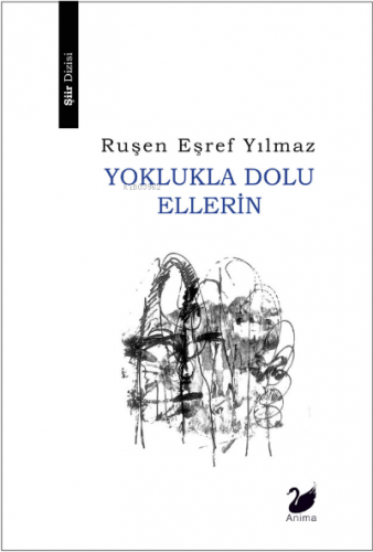 Yoklukla Dolu Ellerin | Ruşen Eşref Yılmaz | Anima Yayınları