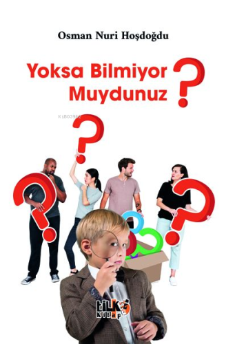 Yoksa Bilmiyor Muydunuz? | Osman Nuri Hoşdoğdu | Tilki Kitap