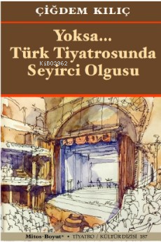 Yoksa… Türk Tiyatrosunda | Çiğdem Kılıç | Mitos Boyut Yayınları