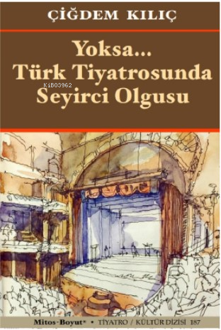 Yoksa… Türk Tiyatrosunda | Çiğdem Kılıç | Mitos Boyut Yayınları