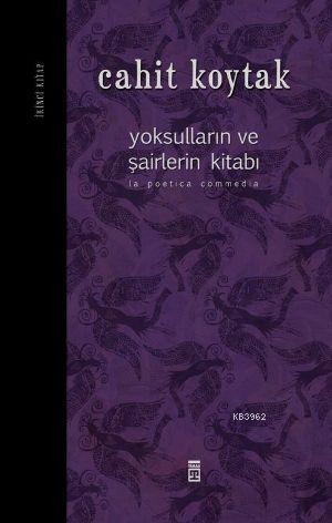 Yoksulların ve Şairlerin Kitabı; (İkinci Kitap) | Cahit Koytak | Timaş