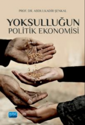 Yoksulluğun Politik Ekonomisi | Abdulkadir Şenkal | Nobel Akademik Yay