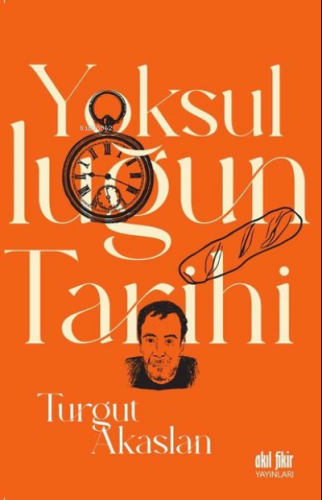 Yoksulluğun Tarihi | Turgut Akaslan | Akıl Fikir Yayınları