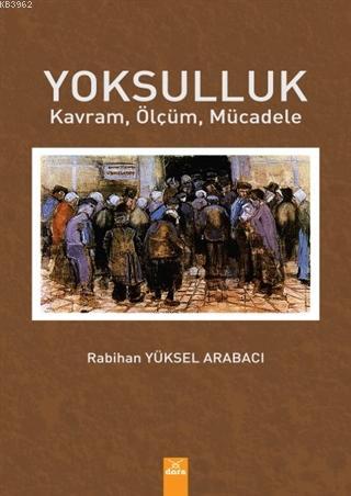 Yoksulluk; Kavram, Ölçüm, Mücadele | Rabihan Yüksel Arabacı | Dora Yay