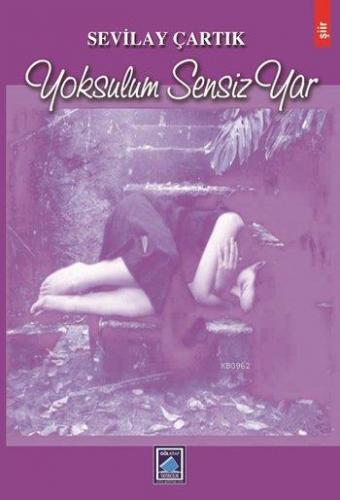 Yoksulum Sensiz Yar | Sevilay Çartık | Göl Kitap Yayıncılık