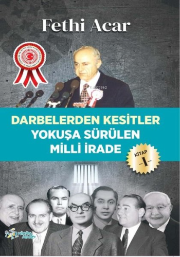 Yokuşa Sürülen Milli İrade 1.Kitap-Darbelerden Kesitler | Fethi Acar |