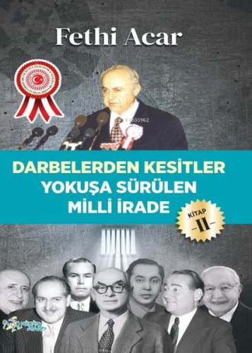 Yokuşa Sürülen Milli İrade 2.Kitap-Darbelerden Kesitler | Fethi Acar |