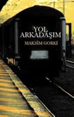 Yol Arkadaşım | Maksim Gorki | Araf Yayınları