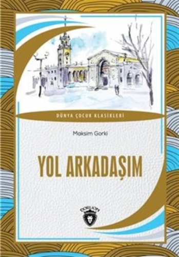 Yol Arkadaşım | Maksim Gorki | Dorlion Yayınevi