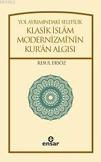 Yol Ayrımındaki Selefilik; Klasik İslâm Modernizminin Kur'ân Algısı | 