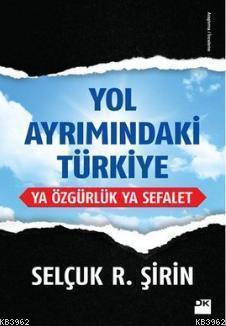 Yol Ayrımındaki Türkiye; Ya Özgürlük Ya Sefalet | Selçuk R. Şirin | Do