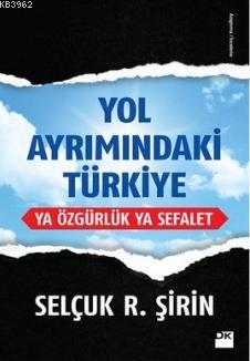 Yol Ayrımındaki Türkiye; Ya Özgürlük Ya Sefalet | Selçuk R. Şirin | Do