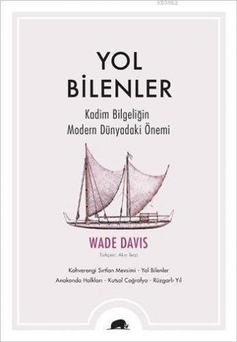 Yol Bilenler; Kadim Bilgeliğin Modern Dünyadaki Önemi | Wade Davis | K