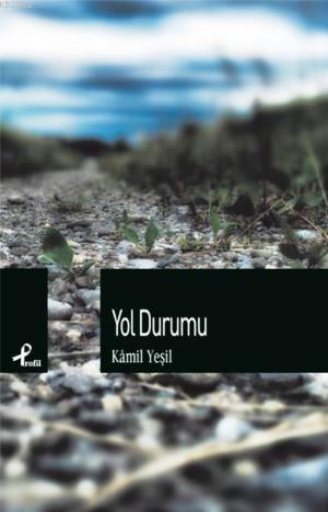 Yol Durumu | Kamil Yeşil | Profil Yayıncılık