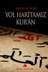 Yol Haritamız Kur´an | Abdullah Yıldız | Pınar Yayınları