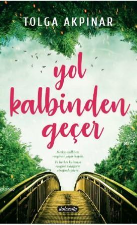 Yol Kalbinden Geçer | Tolga Akpınar | Dolce Vita Yayınları