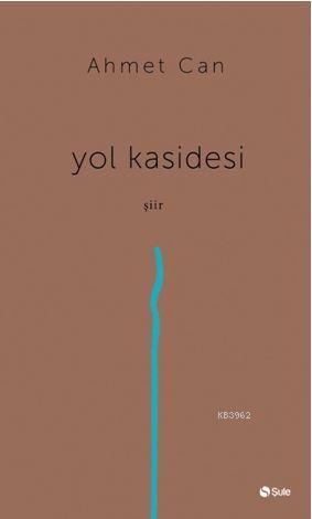 Yol Kasidesi | Ahmet Can | Şule Yayınları