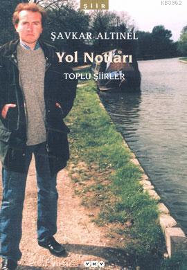 Yol Notları; Toplu Şiirler | Şavkar Altınel | Yapı Kredi Yayınları ( Y