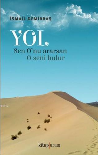 Yol (Sen O'nu ararsan, O seni bulur) | İsmail Demirbaş | Kitap Arası