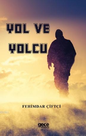 Yol ve Yolcu | Fehimdar Çiftçi | Gece Kitaplığı Yayınları