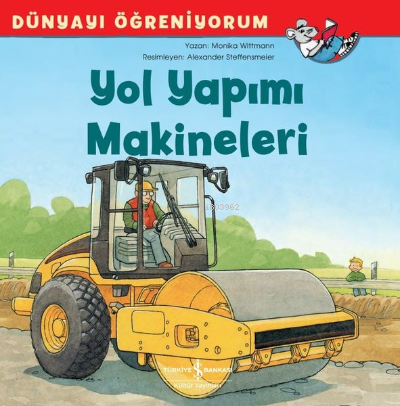 Yol Yapımı Makineleri - Dünyayı Öğreniyorum | Monika Wittmann | Türkiy