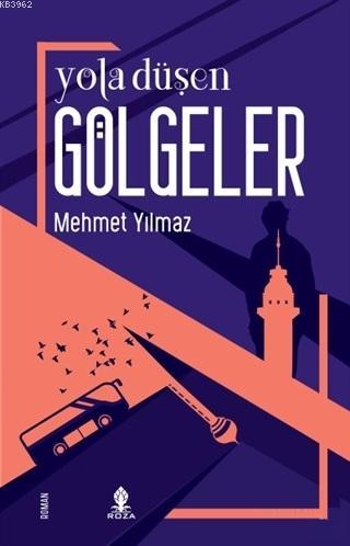 Yola Düşen Gölgeler | Mehmet Yılmaz | Roza Yayınevi