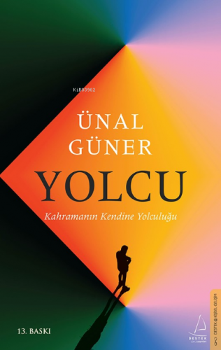 Yolcu;Kahramanın Kendine Yolculuğu | Ünal Güner | Destek Yayınları