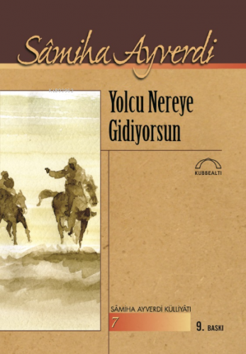 Yolcu Nereye Gidiyorsun | Samiha Ayverdi | Kubbealtı Neşriyat