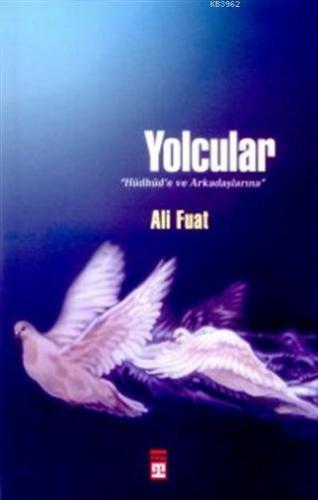 Yolcular Hüdhüd'e ve Arkadaşlarına | Ali Fuat | Timaş Yayınları