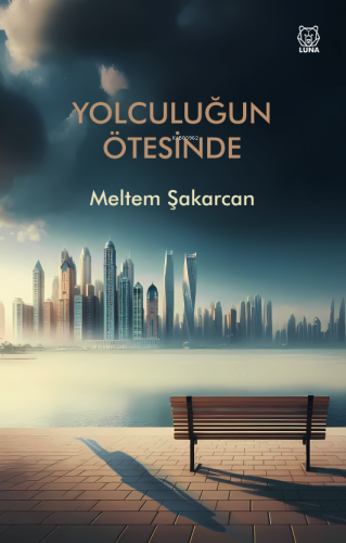 Yolculuğun Ötesinde | Meltem Şakarcan | Luna Yayınları