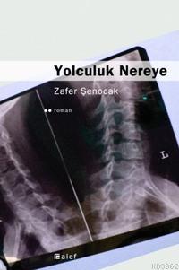 Yolculuk Nereye | Zafer Şenocak | Alef Yayınevi