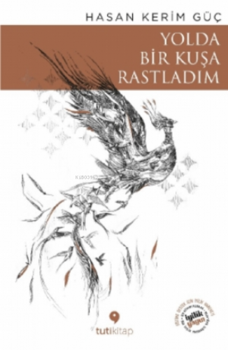 Yolda Bir Kuşa Rastladım | Hasan Kerim Güç | Tuti Kitap