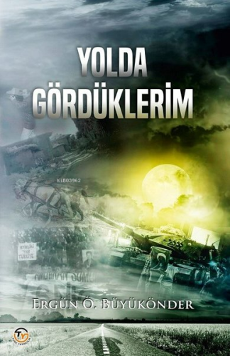 Yolda Gördüklerim | Ergün Ö. Büyükönder | Tunç Yayıncılık