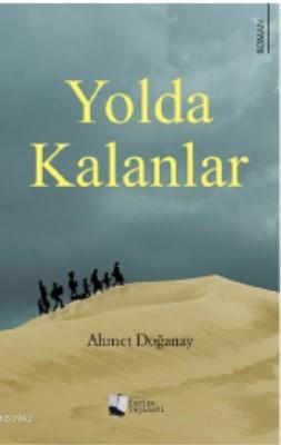 Yolda Kalanlar | Ahmet Doğanay | Karina Kitap