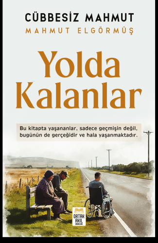 Yolda Kalanlar | Mahmut Elgörmüş | Ortak Akıl Yayınları