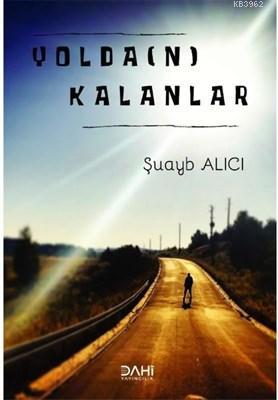 Yolda(n) Kalanlar | Şuayb Alıcı | Dahi Yayıncılık