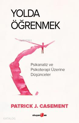 Yolda Öğrenmek;Psikanaliz ve Psikoterapi Üzerine Düşünceler | Patrick 