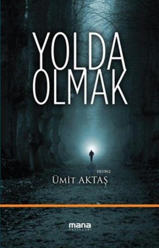 Yolda Olmak | Ümit Aktaş | Mana Yayınları