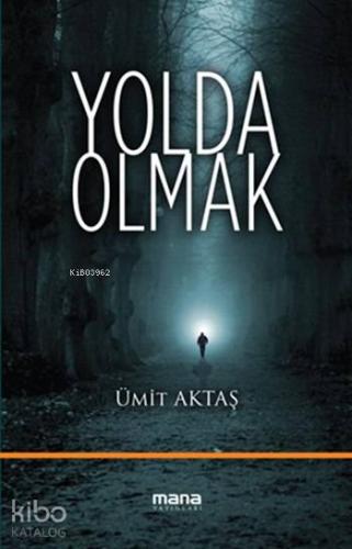 Yolda Olmak | Ümit Aktaş | Mana Yayınları