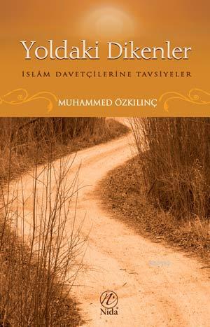 Yoldaki Dikenler; İslam Davetçilerine Tavsiyeler | Muhammed Özkılınç |