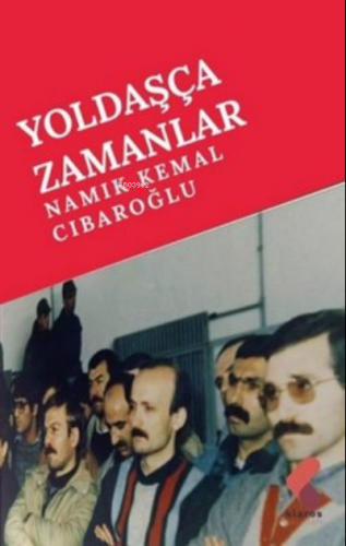 Yoldaşça Zamanlar | Namık Kemal Cıbaroğlu | Klaros Yayınları