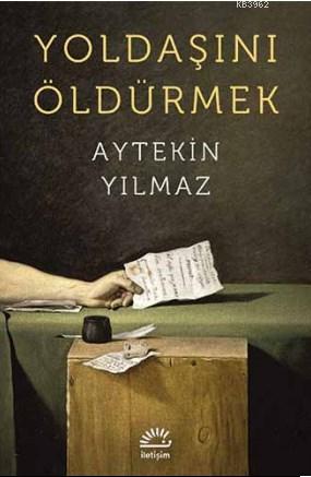 Yoldaşını Öldürmek | Aytekin Yılmaz | İletişim Yayınları