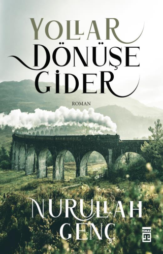 Yollar Dönüşe Gider | Nurullah Genç | Timaş Yayınları