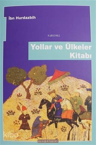 Yollar ve Ülkeler Kitabı | İbn Hurdazbih | Ayışığı Kitapları