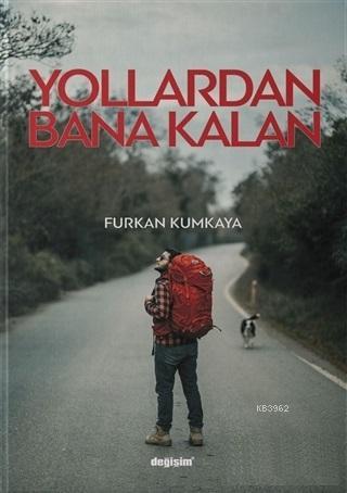 Yollardan Bana Kalan | Furkan Kumkaya | Değişim Yayınları