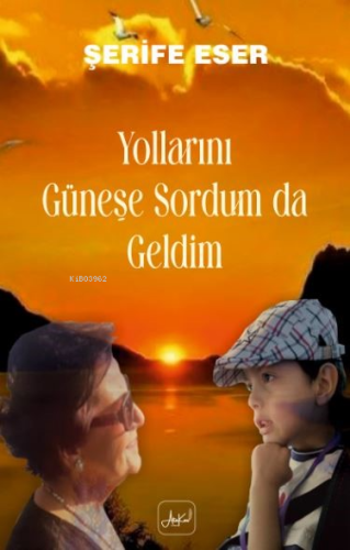 Yollarını Güneşe Sordum Da Geldim | Şerife Eser | Atakar Yayıncılık