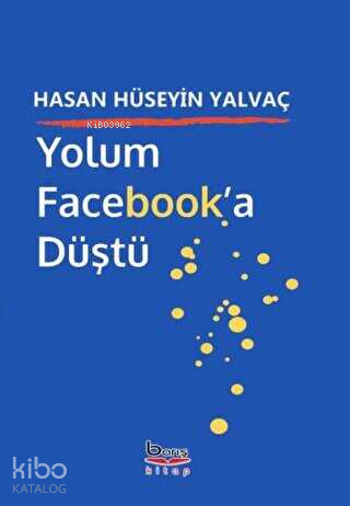 Yolum Facebook'a Düştü | Hasan Hüseyin Yalvaç | Barış Kitap Basım Yayı