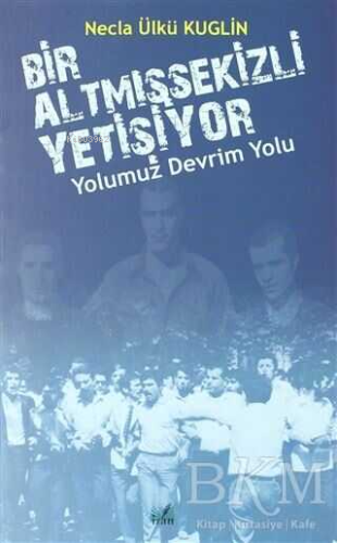 Yolumuz Devrim Yolu - Bir Altmışsekizli Yetişiyor | Necla Ülkü Kuglin 